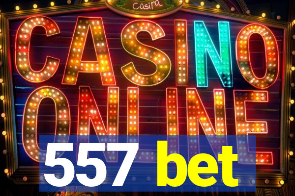 557 bet